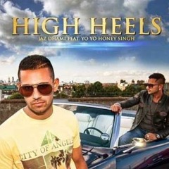 Jaz Dhami ft. Yo Yo Honey Singh - High Heels(DJ Suhail Mix)