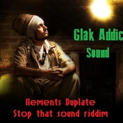 Glak Addic' Sound Dubplate - Ilements - Stop that sound riddim