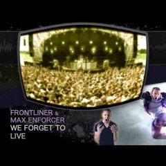 Frontliner and Max Enforcer - We forget to Live