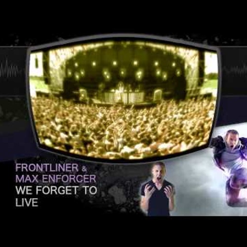 Frontliner and Max Enforcer - We forget to Live