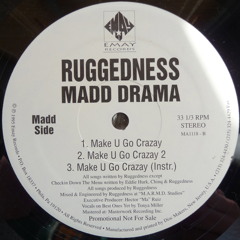 Ruggedness Madd Drama - Make U Go Crazay - 1995
