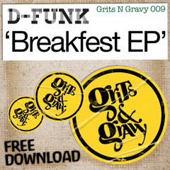 D-Funk > Breakfest EP [Grits N Gravy 009] ***FREE DOWNLOAD