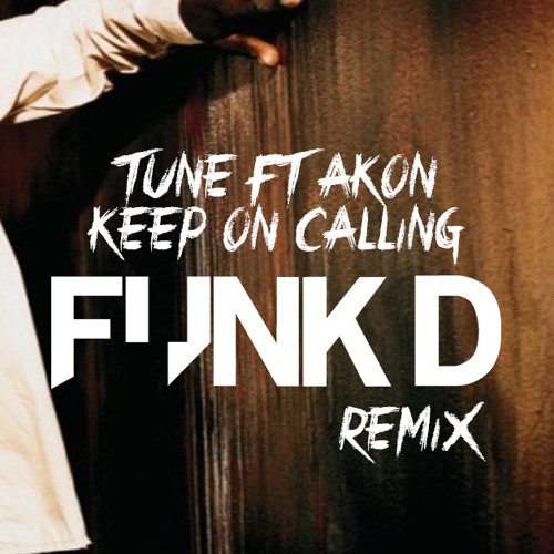 Tune ft Akon - Keep On Calling (Funk D Remix)