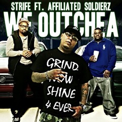 Strife - We Outchea Ft. Affiliated Soldiers Prod by:Wo