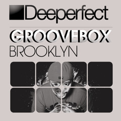 Groovebox - Brooklyn (Original Mix) Deeperfect Records NOW @ BEATPORT