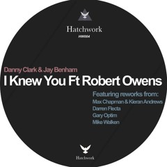 I Knew You Ft. Robert Owens (Gary Optim's Hatchwork Rework) [OUT NOW ON HATCHWORK]