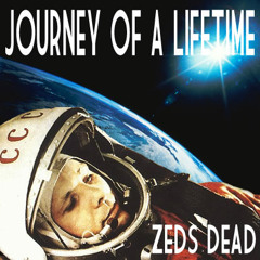 Zeds Dead - Journey Of A Lifetime