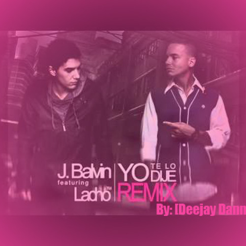Stream (90) Yo te lo dije - J Balvin Ft Lacho [Deejay Danny]CP by Deejay  Danny (Caxaz-Perú) | Listen online for free on SoundCloud