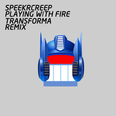 SpeekrCreep-Playing With Fire (Transforma RMX)