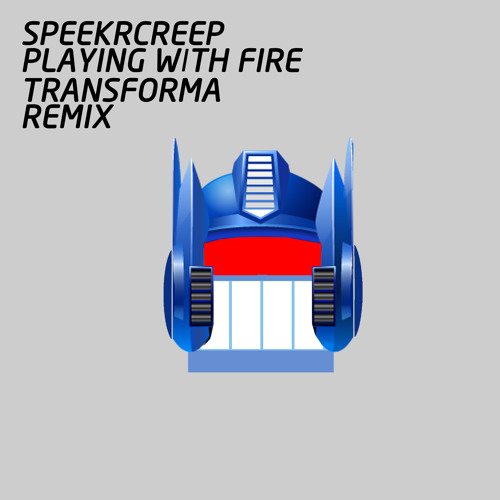 SpeekrCreep-Playing With Fire (Transforma RMX)