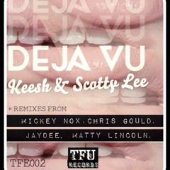 Keesh & Scotty Lee - Déjà Vu (Chris Gould remix) [TFU Records]