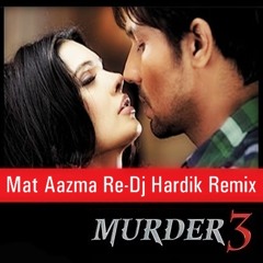 Mat Aazma Re (Murder 3) Preview Dj Hardik