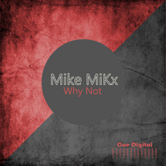MiKe MiKx - Why Not  (Original Mix) [CUE Digital Records]