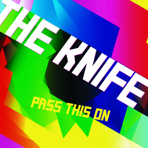 The Knife 'Pass This On' (Dahlbäck And Dahlbäck Mix)