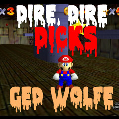 Dire Dire Dicks [Super mario 64 dub remix]