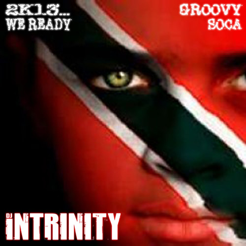 DJ Intrinity - 2K13...We Ready (Groovy Soca) (2013)