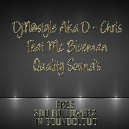 A2.Dj.N@style Aka D - Chris Feat Mc Bloeman -- Quality Sound's FREE DOWNLOAD 300 FOLLOWERS