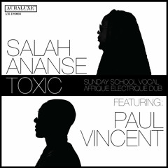 SALAH ANANSE- TOXIC feat. PAUL VINCENT (Ananse Sunday School Vocal) TAGGED***
