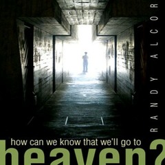 How Can We Know that We'll Go to Heaven - Randy Alcorn (Audio Outreach Tract)