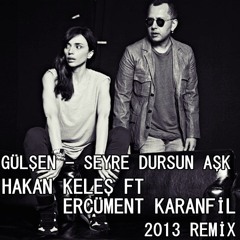 Gülşen - Seyre Dursun Aşk (DJ Hakan Keles Ft Ercüment Karanfil Remix)
