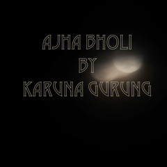 Aja bholi - Karuna Gurung (Original)