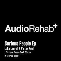 Serious People E.P Luke Larrell & Victor Reid (Audio Rehab+)