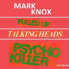 Mark Knox pulled up Talking Heads - Psycho Killer