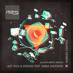 Lazy Rich & Hirshee - Damage Control [Audio:Hertz Remix] *Peoples Choice* FREE DOWNLOAD
