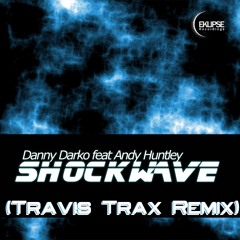 Danny Darko - Shockwave (Travis Trax Remix) **OUT NOW on Eklipse Recordings!!!**