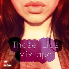 Plchx - Those Lips MixTape