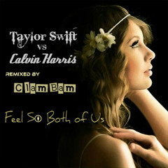 Taylor Swift vs Calvin Harris - Feel So Both of Us (ClamBam Special Remix)
