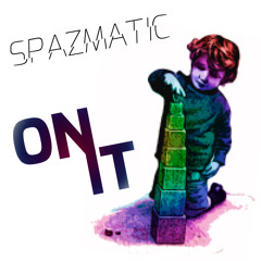 SPAZMATIC - On It [Explicit lyrics]