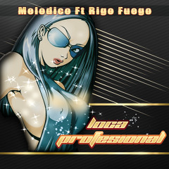 Melodico Ft Rigo Fuego - Loca Profesional ( Radio Edit )