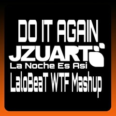 J Zuart - Do It Again (La Noche Es Asi LaloBeaT WTF Mashup)