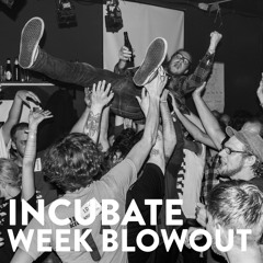 Incubate SC week blowout playlist Week 06