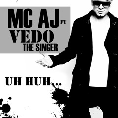 MC AJ ft VEDO THE SINGER - Uh Huh
