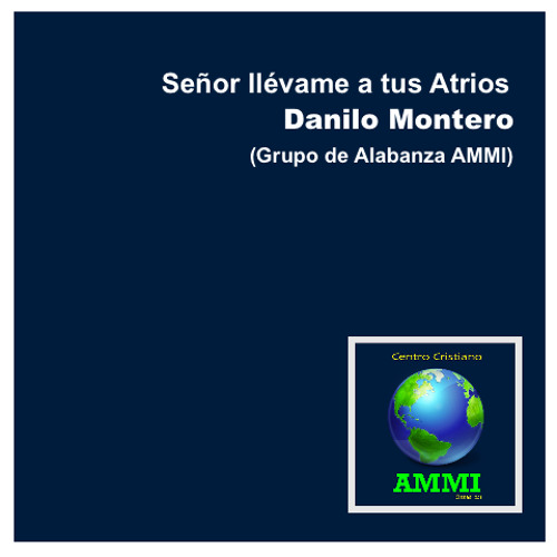 Señor Llevame a tus Atrios - Danilo Montero (Grupo de Alabanza AMMI)