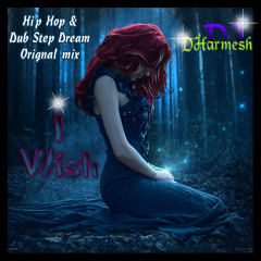 I Wish  ( DJ DHarmesh's Hip Hop n Dub Step  Orignal Mix )