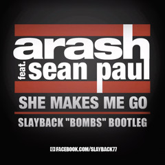 ARASH ft. Sean Paul - She Makes Me Go (Slayback Bombs Bootleg)