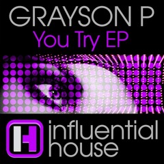 Grayson p YOU TRY (original mix ) coming on influential House