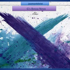 G's Bossa Nova Recorded Written & performed by jazzman4christ Drums Eddie Arnold