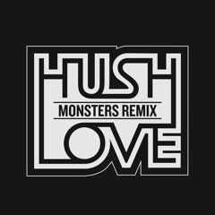 Monsters (Remix) by Hush, Love - Credit: Remix, Mixing, Mastering & Production