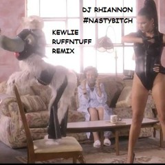DJ RHIANNON -  NASTY BITCH (KEWLIE RUFF N TUFF REMIX)