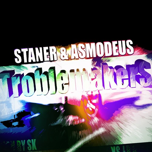 STANER & ASMODEUS - TROUBLEMAKERS (HIT) (EXCLUSIVE 120$)