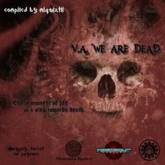 Darknesss - Below Dimensions (185) V.A. We Are Dead (Compiled by Miquiztli)