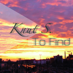 Knut S. - To Find (Original Mix) // [FREE DOWNLOAD]