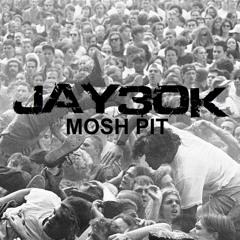 Jay30k - Mosh Pit