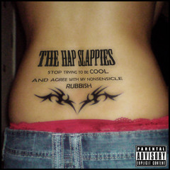 The Hap Slappies - Stop Trying to be Cool and Agree with my Nonsensicle Rubbish