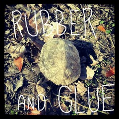 Rubber and Glue