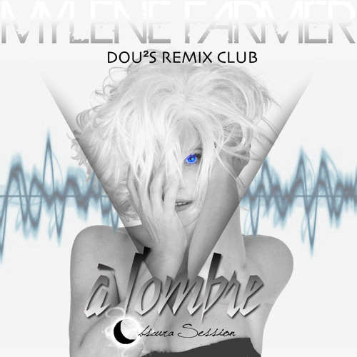 Stream 02.Mylene Farmer - A L'Ombre (Exfiltration Dou²s Remix Club) by  Dou2s Remix Club | Listen online for free on SoundCloud